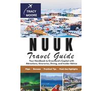 Nuuk Travel Guide: Your Handbook to Greenland’s Capital with Attractions, Itineraries, Dining, and Insider Advice