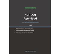NVIDIA NCP-AAI Exam Study Guide 2026: Agentic AI Professional: Complete Exam Prep with Practice Questions, Detailed Explanations, and Multi-Agent Architecture Review