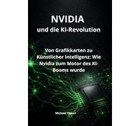 NVIDIA und die KI-Revolution: Von Grafikkarten zu Künstlicher Intelligenz: Wie Nvidia zum Motor des KI-Booms wurde