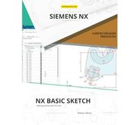 NX Basic Sketch: Mastering Parametric Design with NX Sketcher: A Comprehensive Guide for Engineering and CAD Professionals in Siemens NX