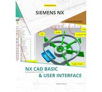 NX CAD Basics & User Interface: A Beginner’s Guide to Navigating and Customizing Siemens NX User Interface