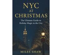 NYC at Christmas: The Ultimate Guide to Holiday Magic in New York City