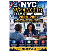 NYC CASEWORKER EXAM STUDY GUIDE 2026-2027: Master the Civil Service Test with Practice Questions, Ethical Scenarios, and Expert Strategies for a Top Score