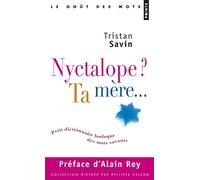 Nyctalope? ta mère: Petit dictionnaire loufoque des mots savants