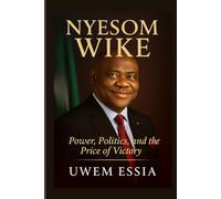 NYESOM WIKE: Power, Politics, and the Price of Victory