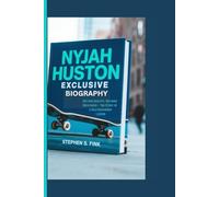 NYJAH HUSTON EXCLUSIVE BIOGRAPHY: Defying Gravity, Defining Greatness - The Story of a Skateboarding Legend