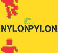 Nylon Pylon - Foot in Mouth [Import]