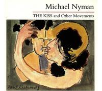 Nyman Michael - The Kiss and Other Movements [Import]