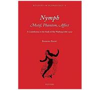 Nymph. Motif, Phantom, Affect: A Contribution To The Study Of Aby Warburg (1866-1929)