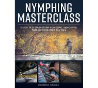Nymphing Masterclass Guide Tested Systems for Euro, Indicator, and Jig Streamer Tactics - Daniel George - Stackpole Books - ebook (ePub) - Livre