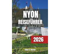 NYON Reiseführer 2026: Die besten Dinge, die besten Unterkünfte und die perfekte Zeit, um das versteckte Juwel des Genfer Sees zu besuchen