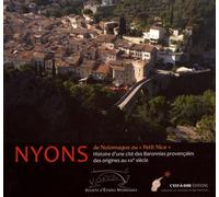 Nyons : De Noiomagus Au "Petit Nice - Histoire D'une Cité Des Baronnies Provençales Des Origines Au Xxe Siècle