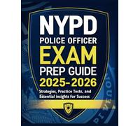 NYPD POLICE OFFICER EXAM PREP GUIDE 2025-2026: Strategies, Practice Tests, and Essential Insights for Success