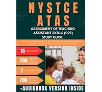 NYSTCE ATAS Assessment of Teaching Assistant Skills (095) Study Guide: Step-by-Step Breakdowns to Ace the Exam and Advance Your Career + 700 Q&As with Detailed Explanations (7 Full-Length Tests)