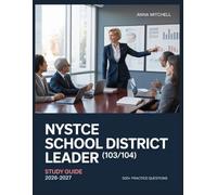 NYSTCE School District Leader (103/104) Study Guide 2026-2027: 500+ Practice Questions with Complete Answer Keys, Detailed Explanations, and Content Review