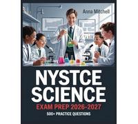 NYSTCE Science Exam Prep 2026-2027: 500+ Practice Questions with Complete Answer Keys, Detailed Explanations, and Content Review