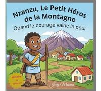 Nzanzu, Le Petit Héros de la Montagne: Quand le courage vainc la peur