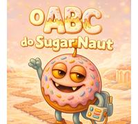 O ABC do Sugar Naut: Uma doce aventura com o alfabeto Aprenda as letras de A a Z com calma e alegria para crianças de 2 a 6 anos