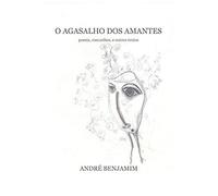 O Agasalho Dos Amantes: Poesia, Rascunhos, E Outros Textos
