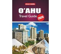 O’AHU TRAVEL GUIDE 2026: Uncovering the Island’s Heritage, Flavors, and Outdoor Adventures for Curious and Respectful Visitors