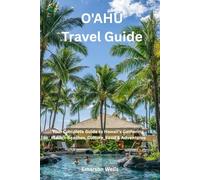 O’AHU Travel guide: Your Complete Guide to Hawaii’s Gathering Place - Beaches, Culture, Food & Adventures