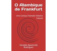O Alambique de Frankfurt: Uma Cachaça Chamada Indústria Cultural