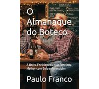 O Almanaque do Boteco: A Única Enciclopédia que Funciona Melhor com Gelo e Amendoim