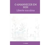 O AMANHECER EM MIM: Liberte sua alma