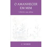 O AMANHECER EM MIM: Liberte sua alma