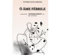 Ô ÂME FÉBRILE: Renaitre SENSIBLEMENT de ses cendres