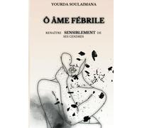 Ô ÂME FÉBRILE: Renaître sensiblement de ses cendres