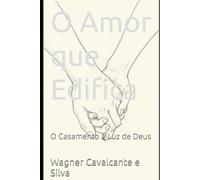 O Amor que Edifica: O Casamento à Luz de Deus