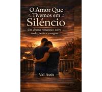 O Amor Que Tivemos em Silêncio: Um drama romântico sobre medo, perda e coragem