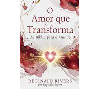 O Amor que Transforma: Da Bíblia para o Mundo