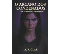 O Arcano dos condenados: Livro I - A criança das Sombras