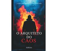 O Arquiteto do Caos: Um homem. Uma perda. Um império construído sobre mentiras - e a agente que vai desmantelar tudo