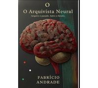 O Arquivista Neural: A humanidade sempre temeu a morte, mas e se o verdadeiro terror não fosse o fim, mas uma eternidade mal concebida?