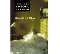 O Beijo Não Vem Da Boca Ignácio De Loyola Brandão (Auteur)