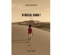 O bella, ciao ! - Adnan Kaya - Spinelle Eds - broché - Récit