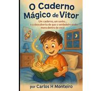 O CADERNO MAGICO DE VITOR: Um caderno, um sonho... e a descoberta de que o verdadeiro poder mora dentro de você