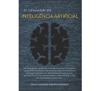 O Caminhar Da Inteligência Artificial: Um Olhar Para A Reprodução Do Modelo Humano E Os Aspectos Comparáveis Das Pessoas Com As Máquinas...