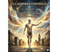 O CAMINHO CONTINUA - O Dia em Que Tudo Parou Volume 2: Ensaio meditativo em prosa poética