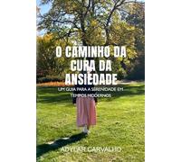 O Caminho da cura da ansiedade: Um Guia para a Serenidade em Tempos Modernos