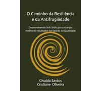 O Caminho da Resiliência e da Antifragilidade: Desenvolvendo Soft Skills para alcançar melhores resultados na Gestão da Qualidade