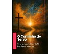 O Caminho do Servo: Uma jornada bíblica de fé, humildade e serviço