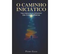 O Caminho Iniciático: Uma Jornada na Expansão da Consciência