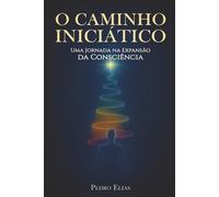 O Caminho Iniciático: Uma Jornada na Expansão da Consciência
