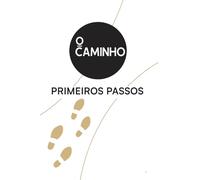 O CAMINHO: Os Primeiros Passos do Caminho