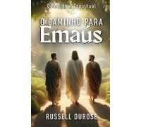 O Caminho Para Emaús: Um retiro espiritual de 9 dias.