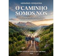 O CAMINHO SOMOS NÓS: Ensaio meditativo sobre a liberdade, a felicidade e a vida partilhada Terceiro volume de "O Dia em que Tudo Parou"